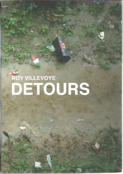 Roy Villevoye - Detours. [Including collaborations with Jan Dietvorst]. VILLEVOYE, Roy