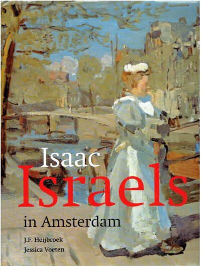 Isaac Israels in Amsterdam. HEIJBROEK, J.F. & Jessica VOETEN