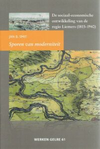 Sporen van moderniteit - De sociaal-economische ontwikkeling van de regio Liemers (1815-1940). SMIT, Jan B.