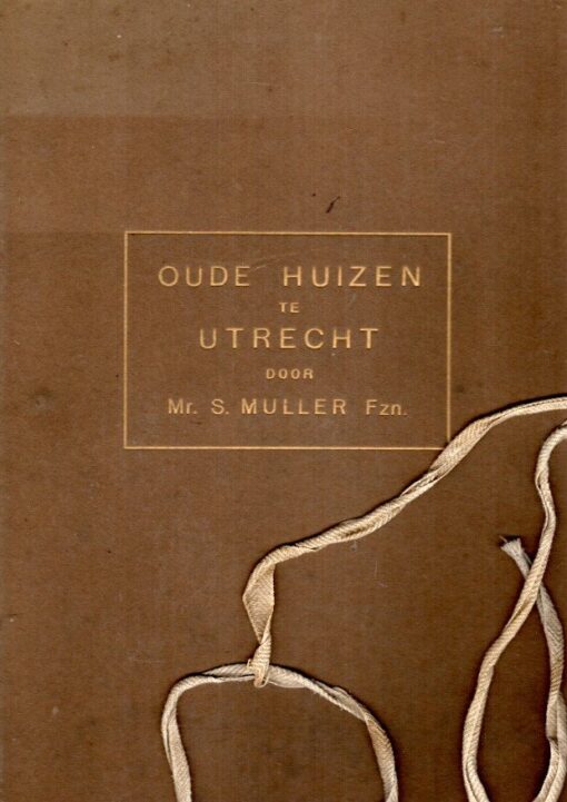 Oude huizen te Utrecht. Met afbeeldingen door G. de Hoog. MULLER, S.