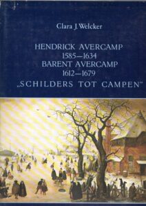 Hendrick Avercamp 1585-1634 bijgenaamd ''de stomme van Kampen'' en Barent Avercamp 1612-1679 ''schilders tot Campen''. - Bewerking Oeuvre-catalogus door D.J. Hensbroek-van der Poel. WELCKER, Clara J.
