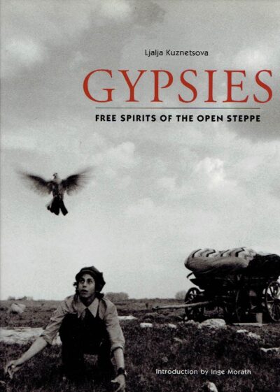 Ljalja Kuznetsova - Gypsies - Free Spirits of the open Steppe. Introduction Inge Morath. KUZNETSOVA, Ljalja