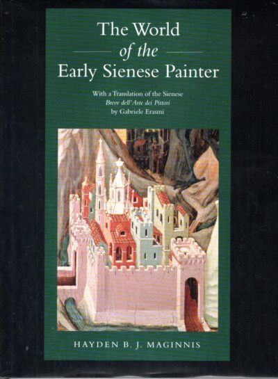 The World of the Early Sienese Painter. (With a Translation of the Sienese 'Breve dell' Arte dei Pittori' by Gabriele Erasmi). MAGINNIS, Hayden B.J.
