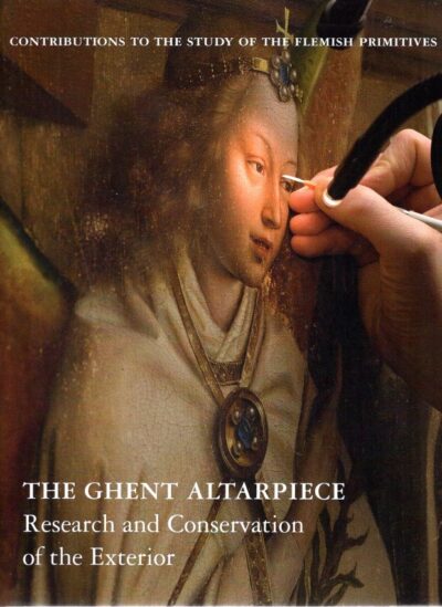 The Ghent Altarpiece - Research and Conservation of the Exterior. FRANSEN, Bart & Cyriel STROO et al