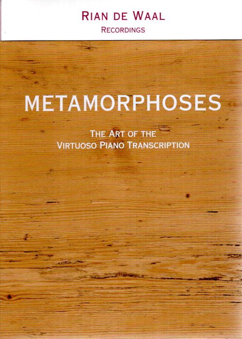 Metamorphoses - The Art of the Virtuoso Piano Transcrition + Recordings [6 CDs]. WAAL, Rian de