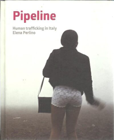 Elena Perlino - Pipeline. Human trafficking in Italy. [New & Signed]. PERLINO, Elena