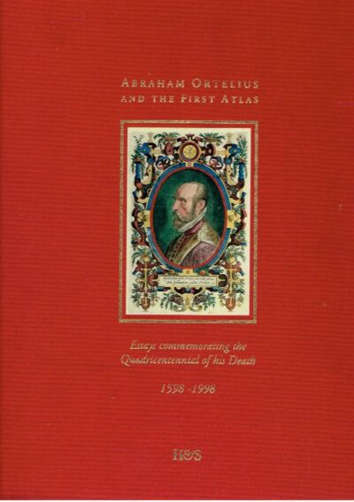 Abraham Ortelius and the First Atlas. Essays Commemorating the Quadricentennial of his Death 1598 - 1998. With an introduction by Leon Voet. BROECKE, Marcel van den, Peter van der KROGT & Peter MEURER [Eds]