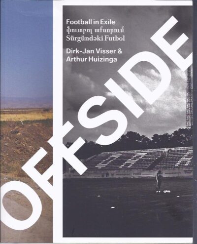 Offside. Football in Exile. VISSER, Dirk-Jan & Arthur HUIZINGA