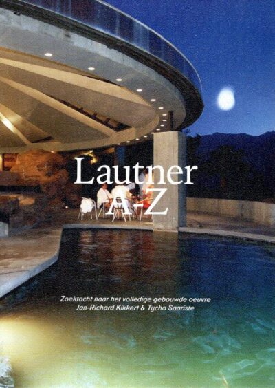 Lautner A-Z - Zoektocht naar het volledige gebouwde oeuvre. LAUTNER, John - Jan-Richard KIKKERT & Tycho SAARISTE