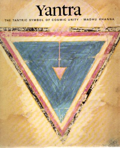 Yantra - The Tantric of Cosmic Unity. KHANNA, Madhu