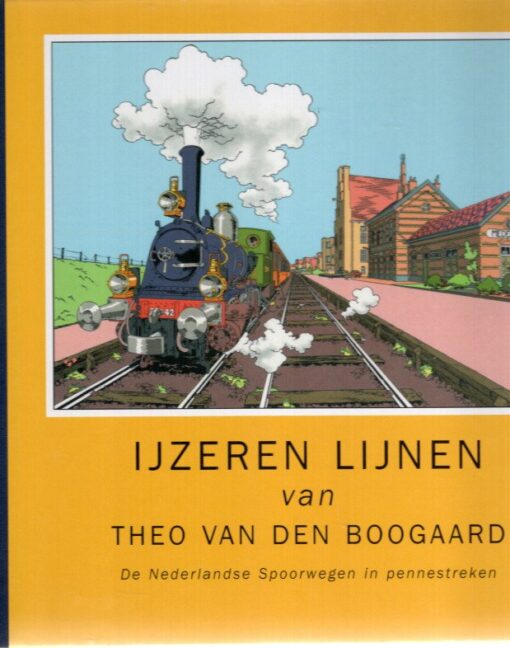 IJzeren lijnen - De Nederlandse Spoorwegen in pennestreken. BOOGAARD, Theo van den