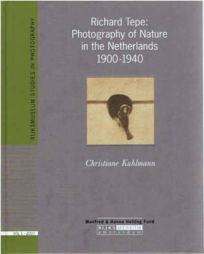 Richard Tepe: Photography of Nature in the Netherlands 1900-1940. TEPE, Richard - Christiane KUHLMANN