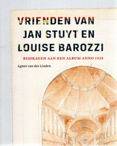 Vrienden van Jan Stuyt en Louise Barozzi - Bijdragen aan een album anno 1928. LINDEN, Agnes van der