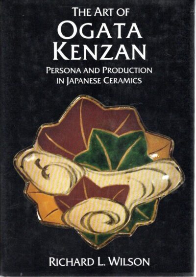 The Art of Ogata Kenzan - Persona and Production in Japanese Ceramics. WILSON, Richard L.