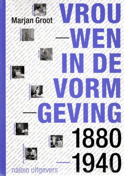 Vrouwen in de vormgeving in Nederland 1880-1940. - [New] GROOT, Marjan