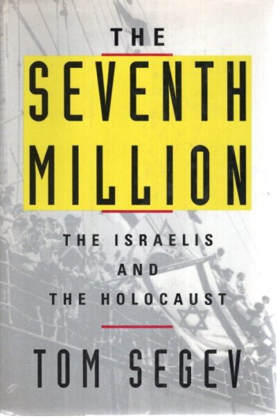 The Seventh Million - The Israelis and the Holocaust. SEGEV, Tom