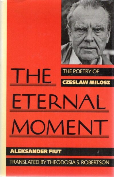 The Eternal Moment - The Poetry of Czeslaw Milosz. FIUT, Aleksander