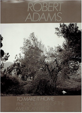 Robert Adams. To Make It Home. Photographs of the American West [1965-1986]. - [First edition]. ADAMS, Robert