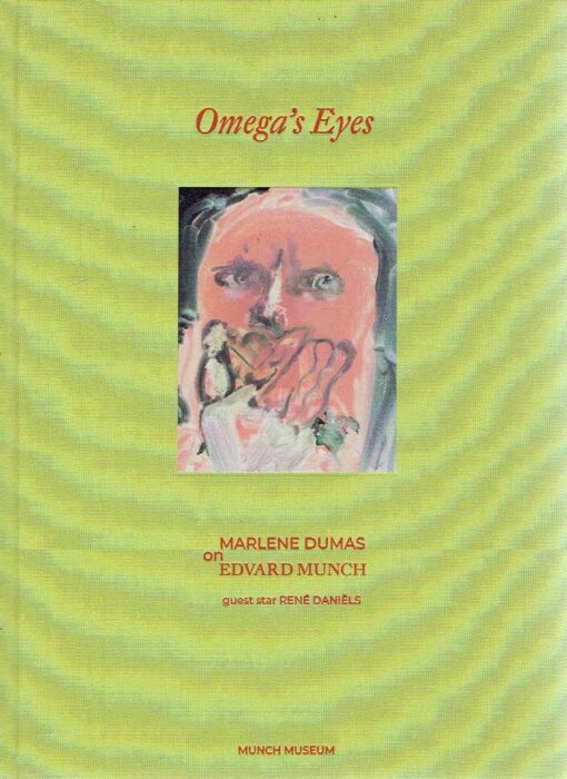 Omega's Eyes - Marlene Dumas on Edvard Munch. Guest star René Daniëls. With text by Trine Otte Bak Nielsen. - [New]. DUMAS, Marlene