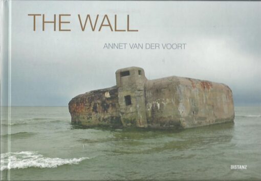 Annet van der Voort - The Wall. [New + Signed]. VOORT, Annet van der