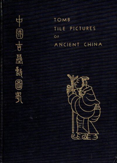 Tomb Tile Pictures of Ancient China - An Archaeological Study of Pottery Tiles from Tombs of Western Honan, Dating about the Third Century B.C. WHITE, William Charles