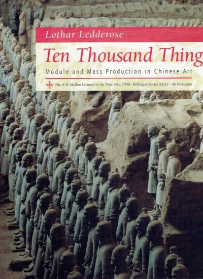 Ten Thousand Things - Module and Mass Production in Chinese Art. LEDDEROSE, Lothar