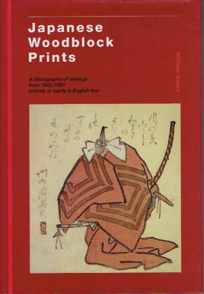 Japanese Woodblock Prints - A bibliography of writings from 1822-1993 entirely or partly in English text. GREEN, William