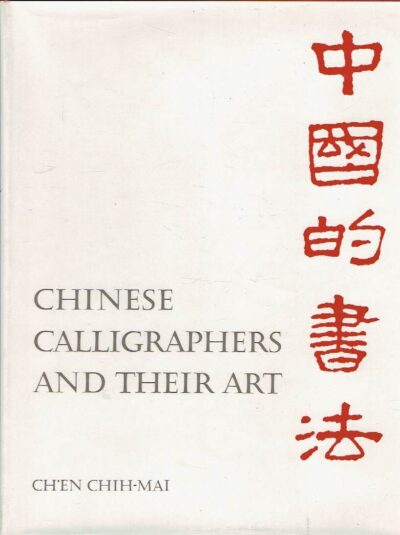Chinese Calligraphers and their Art. CHIH-MAI, Ch'en