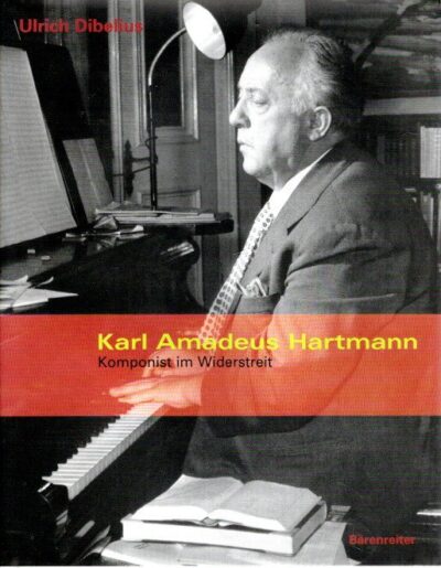 Karl Amadeus Hartmann - Komponist im Widerstreit. DIBELIUS, Ulrich [Hrsg.]