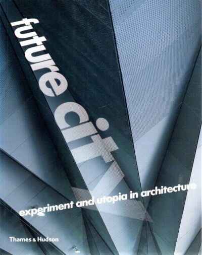 Future city - experiment and utopia in architecture. ALISON, Jane, Marie-Ange BRAYER et al