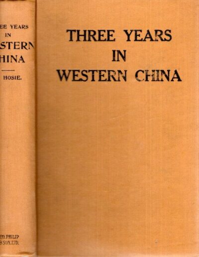 Three Years in Western China; A Narrative of Three Journeys in Ssu-Ch'uan, Kuei-Chow, and Yün-Nan. Second edition. HOSIE, Alexander