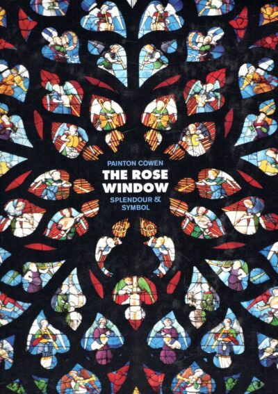 The Rose Window - Splendour and Symbol. COWEN, Painton