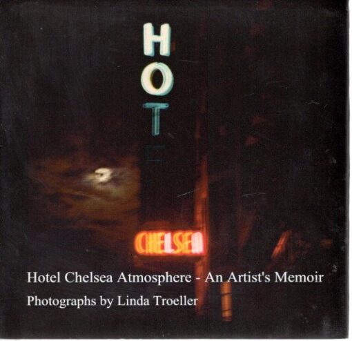 Linda Troeller - Hotel Chelsea Atmosphere  - An Artist's Memoir. TROELLER, Linda