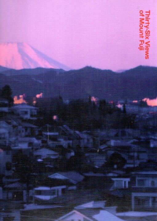 Takashi Homma - Thirty-Six Views of Mount Fuji. - [New + Signed]. HOMMA, Takashi