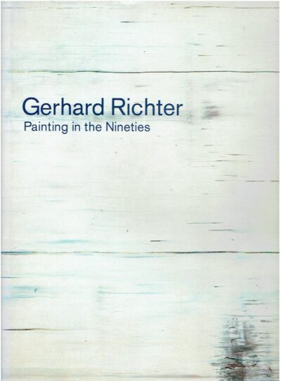 Gerhard Richter - Painter in the Nineties. With an essay The Polemics of Paint by Peter Gidal. RICHTER, Gerhard
