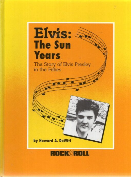 Elvis - The Sun Years - The Story of Elvis Presley in the Fifties. DEWITT, Howard A.