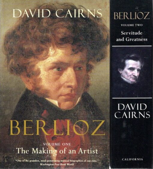 Berlioz - Volume One - The Making of an Artist - Volume Two - Servitude and Greatness. BERLIOZ - David CAIRNS