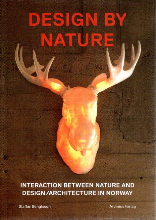 Design by Natur -. Interaction between Nature and Design/Architecture In Norway. BENGTSSON, Staffan