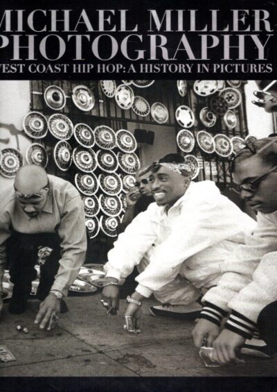 Michael Miller Photography - West Coast Hip Hop: A History in Pictures. 2nd Edition. - [Signed]. MILLER, Michael