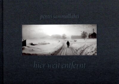 Hier weit entfernt. Fotografien aus den Jahren 1964-2011. [2. Auflage]. SAMMALLAHTI, Pentti
