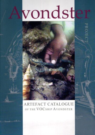 Artefacts Catalogue Avondster site 1998-2004 - The Anglo-Dutch East-Indiaman that was wrecked twice in Ceylon. BONKE, Hans, Robert PARTHESIUS & Christine van der PIJL-KETEL [Eds.]
