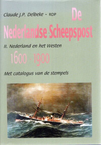 De Nederlandse Scheepspost - II. Nederland en het Westen 1600-1900 - Met catalogus van de stempels. DELBEKE, Claude J.P.