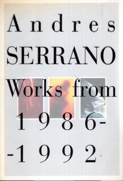 Andres Serrano. Works from 1986 - 1992. SERRANO, Andres