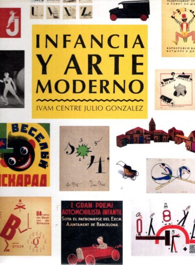 Infancia y Arte Moderno - IVAM Centre Julio Gonzáles 17 diciembre 1998 / 8 marzo 1999. BONET, Juan Manuel et al