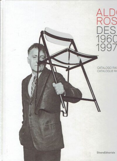 Aldo Rossi Design 1960-1997 - Catalogo ragionato / Catalogue raisonné. ROSSI, Aldo - Chiara SPANGARO
