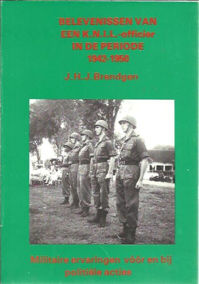 Belevenissen van een K.N.I.L.-officier in de periode 1942-1950. Militaire ervaringen vóór en bij politiële acties. BRENDGEN, J.H.J.
