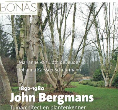 John Bergmans (1892-1980) - Tuinarchitect en plantenkenner. - [New]. LIDT DE JEUDE, Marianne van & Johanna KARSSEN- SCHUURMANN