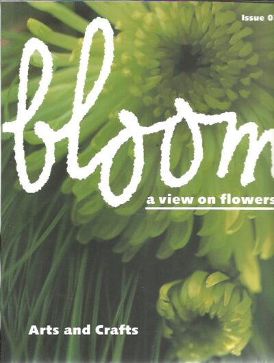 Bloom. A view on flowers. Arts and Crafts - Issue 02. EDELKOORT, Lidewij & Anthon BEEKE