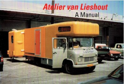 Atelier van Lieshout - A Manual. [LIESHOUT, Joep van]