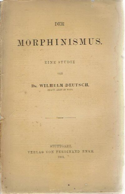 Der Morphinismus - Eine Studie. DEUTSCH, Wilhelm